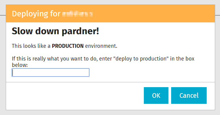 Dialog box: Slow down pardner! It looks like you are deploying to production! If this is really what you meant to do, enter "deploy to production" into the box below.